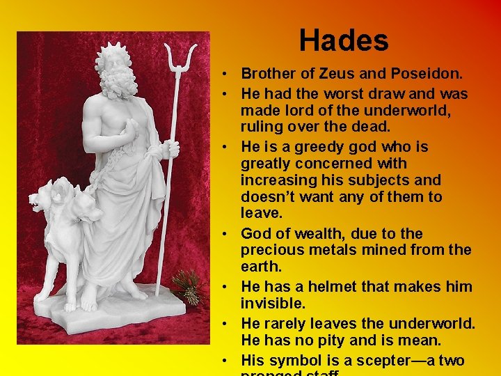 Hades • Brother of Zeus and Poseidon. • He had the worst draw and