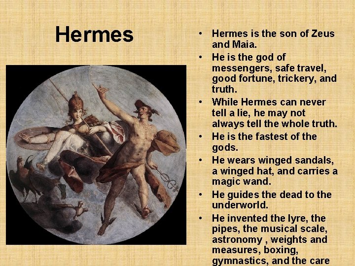 Hermes • Hermes is the son of Zeus and Maia. • He is the