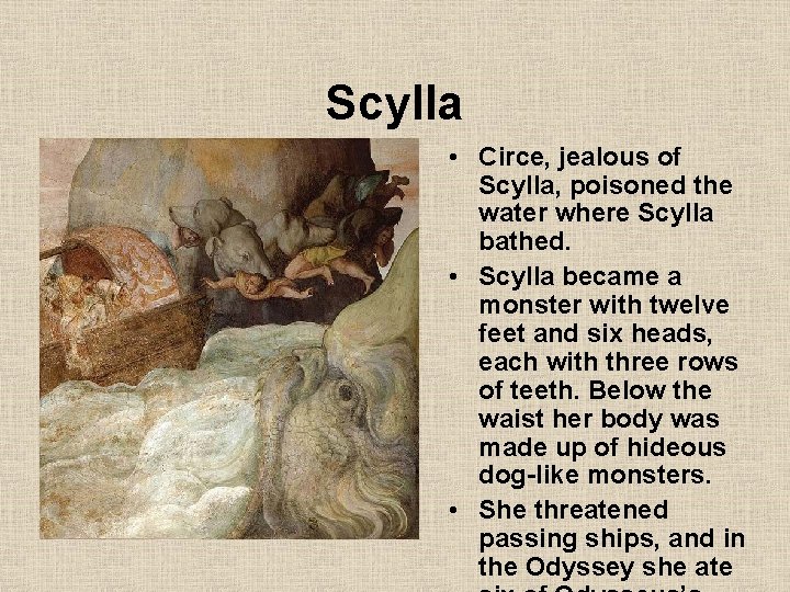 Scylla • Circe, jealous of Scylla, poisoned the water where Scylla bathed. • Scylla
