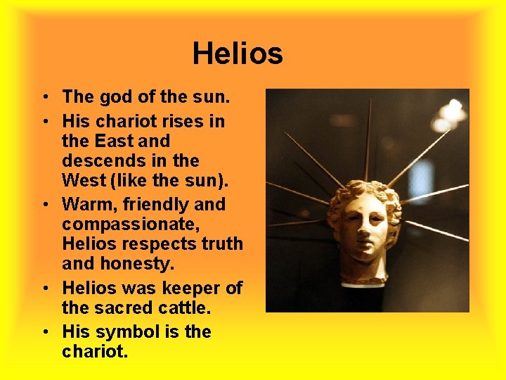 Helios • The god of the sun. • His chariot rises in the East