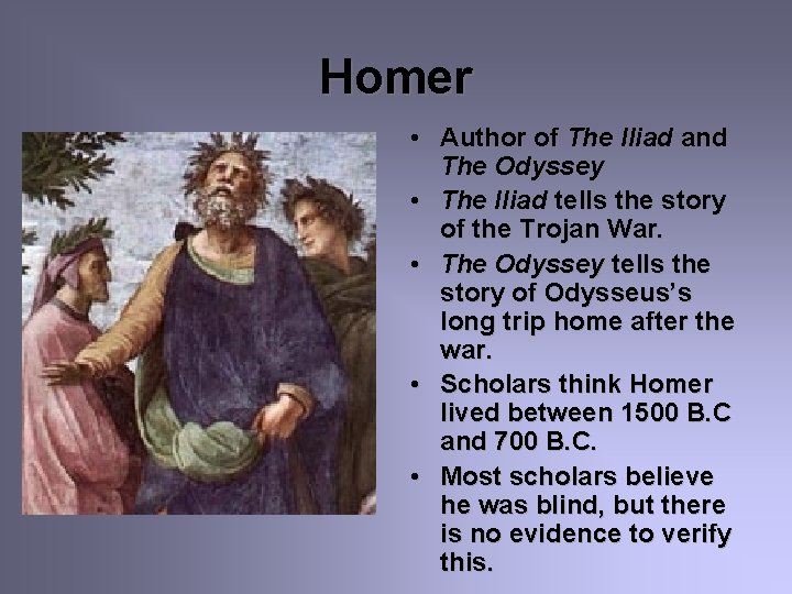 Homer • Author of The Iliad and The Odyssey • The Iliad tells the