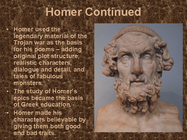 Homer Continued • Homer used the legendary material of the Trojan war as the