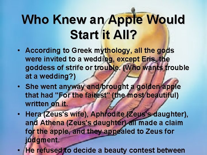 Who Knew an Apple Would Start it All? • According to Greek mythology, all
