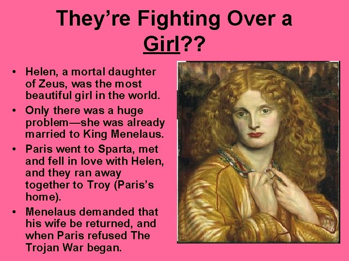 They’re Fighting Over a Girl? ? • Helen, a mortal daughter of Zeus, was
