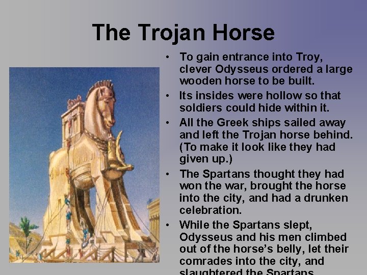 The Trojan Horse • To gain entrance into Troy, clever Odysseus ordered a large