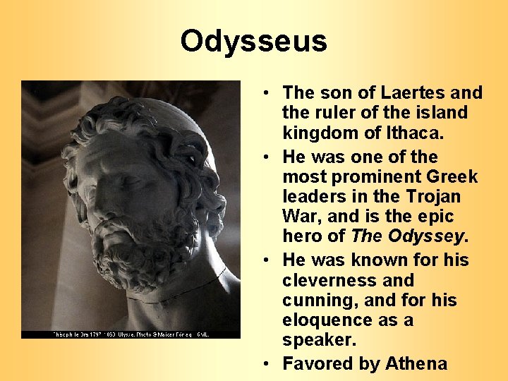 Odysseus • The son of Laertes and the ruler of the island kingdom of