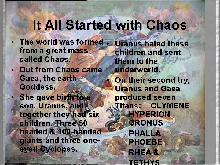 It All Started with Chaos • The world was formed • Uranus hated these