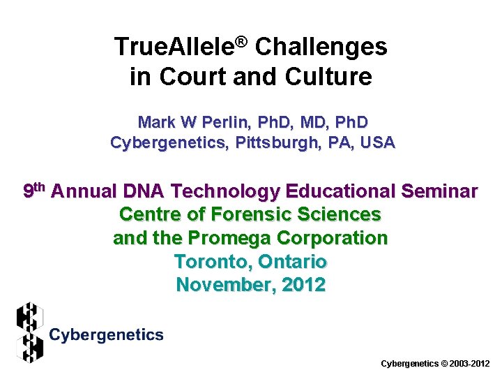 True. Allele® Challenges in Court and Culture Mark W Perlin, Ph. D, MD, Ph.