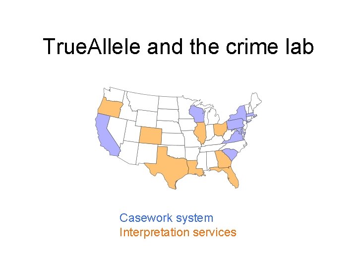 True. Allele and the crime lab Casework system Interpretation services 