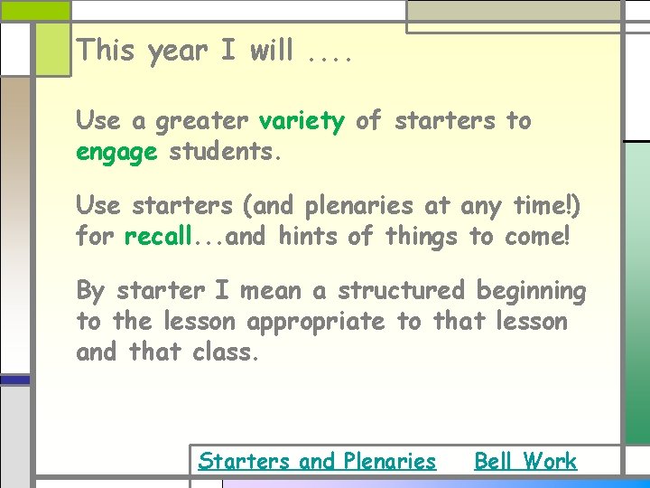 This year I will. . Use a greater variety of starters to engage students. This year I will. . Use a greater variety of starters to engage students.
