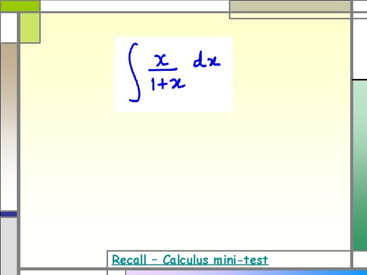 Recall – Calculus mini-test Recall – Calculus mini-test
