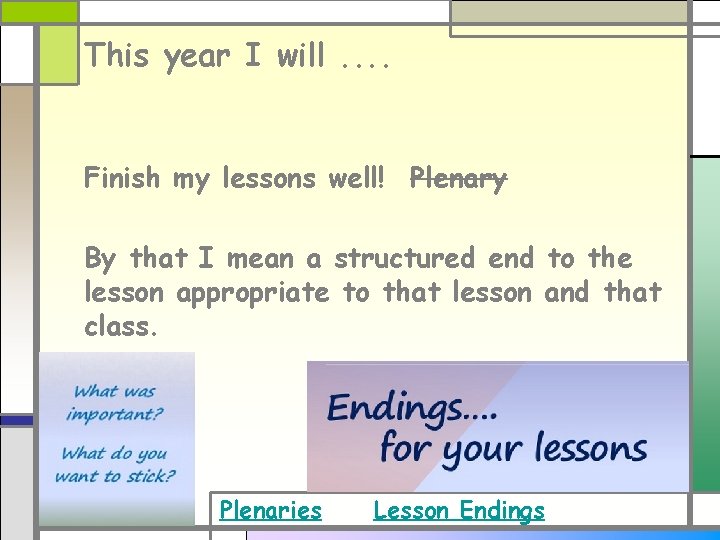 This year I will. . Finish my lessons well! Plenary By that I mean This year I will. . Finish my lessons well! Plenary By that I mean