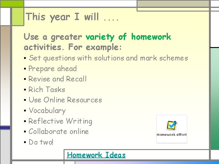 This year I will. . Use a greater variety of homework activities. For example: This year I will. . Use a greater variety of homework activities. For example: