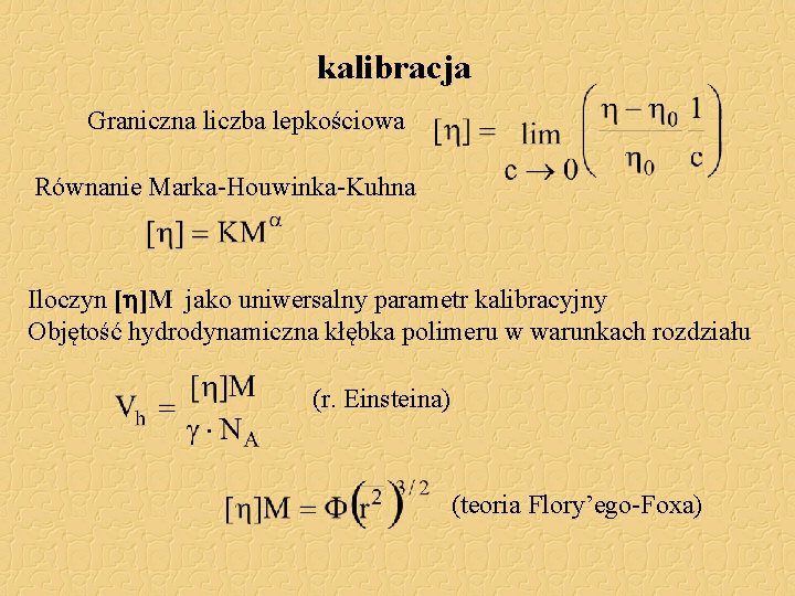 kalibracja Graniczna liczba lepkościowa Równanie Marka-Houwinka-Kuhna Iloczyn [h]M jako uniwersalny parametr kalibracyjny Objętość hydrodynamiczna