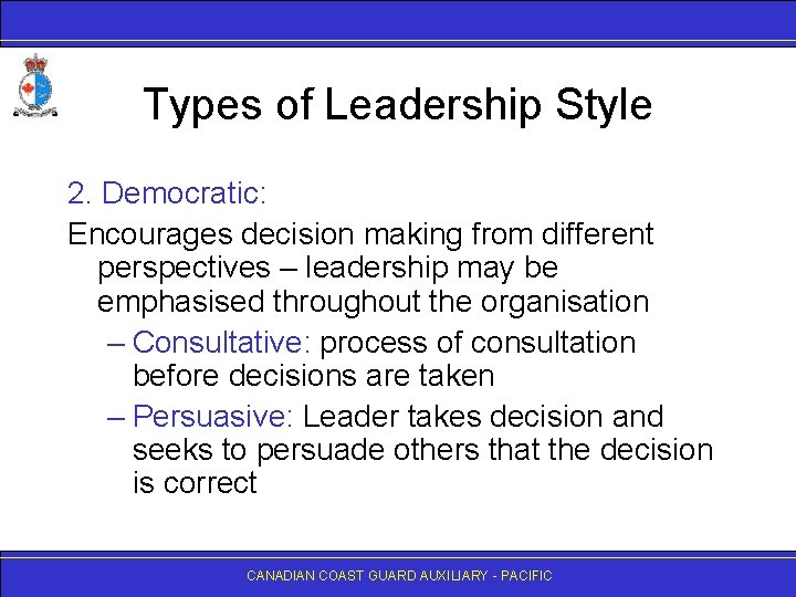 Types of Leadership Style 2. Democratic: Encourages decision making from different perspectives – leadership