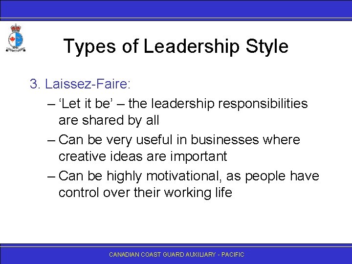 Types of Leadership Style 3. Laissez-Faire: – ‘Let it be’ – the leadership responsibilities