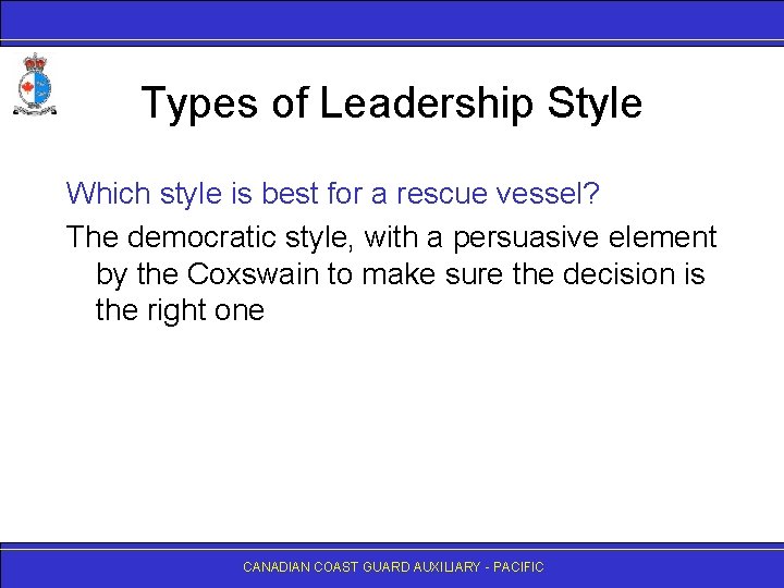 Types of Leadership Style Which style is best for a rescue vessel? The democratic