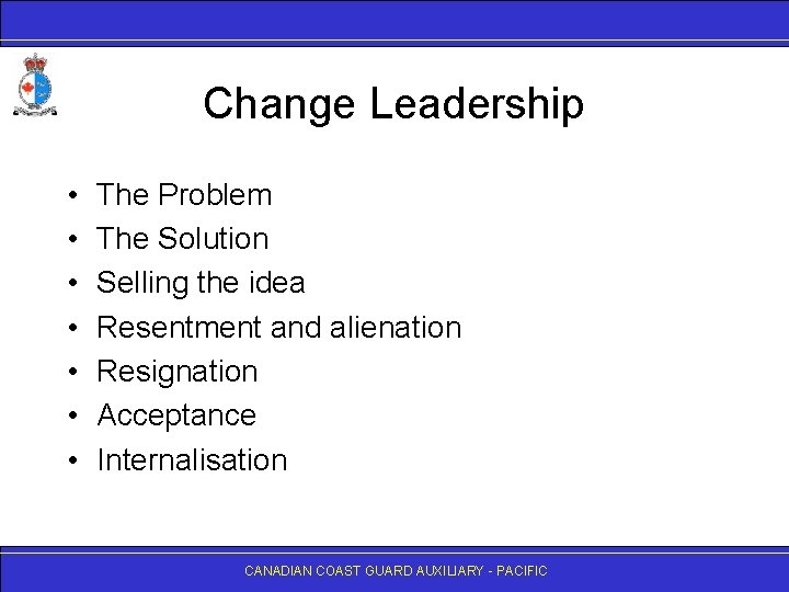 Change Leadership • • The Problem The Solution Selling the idea Resentment and alienation