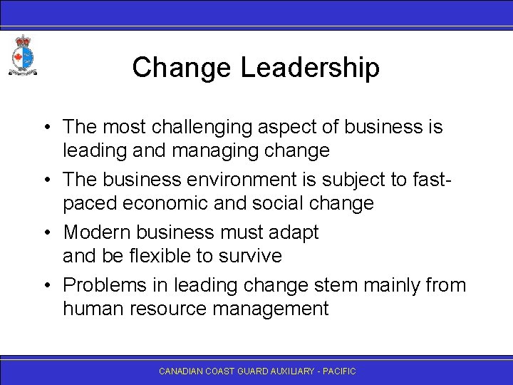 Change Leadership • The most challenging aspect of business is leading and managing change