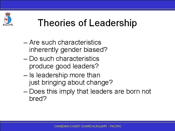 Theories of Leadership – Are such characteristics inherently gender biased? – Do such characteristics