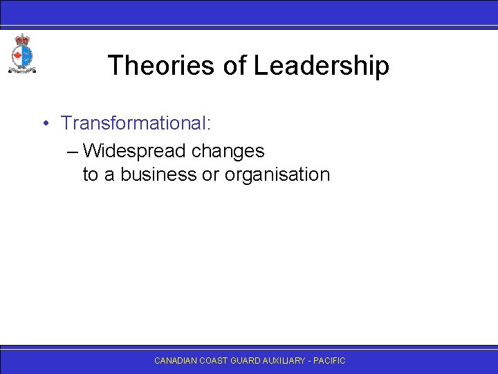 Theories of Leadership • Transformational: – Widespread changes to a business or organisation CANADIAN