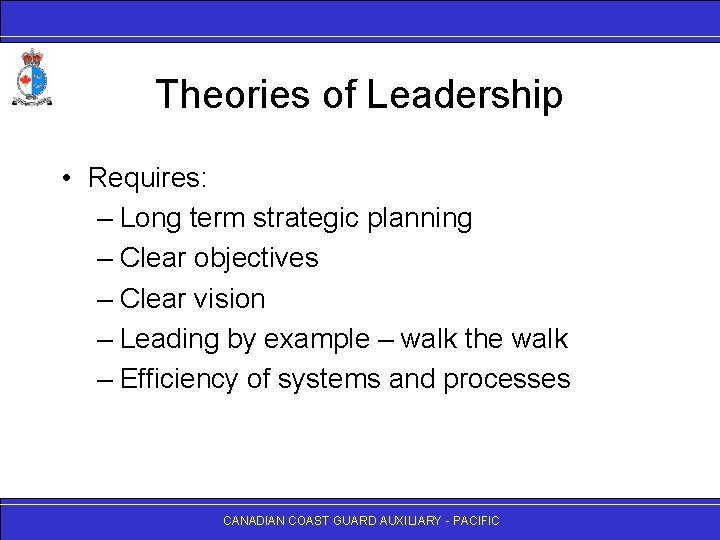 Theories of Leadership • Requires: – Long term strategic planning – Clear objectives –