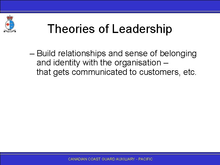 Theories of Leadership – Build relationships and sense of belonging and identity with the