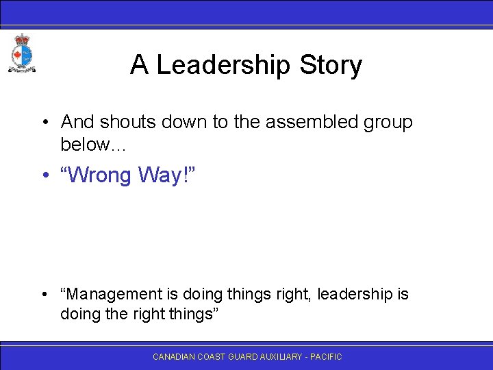A Leadership Story • And shouts down to the assembled group below… • “Wrong
