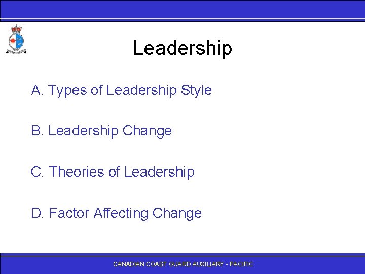 Leadership A. Types of Leadership Style B. Leadership Change C. Theories of Leadership D.