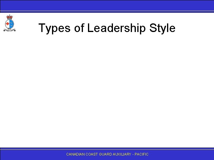 Types of Leadership Style CANADIAN COAST GUARD AUXILIARY - PACIFIC 