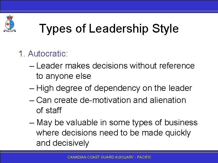 Types of Leadership Style 1. Autocratic: – Leader makes decisions without reference to anyone