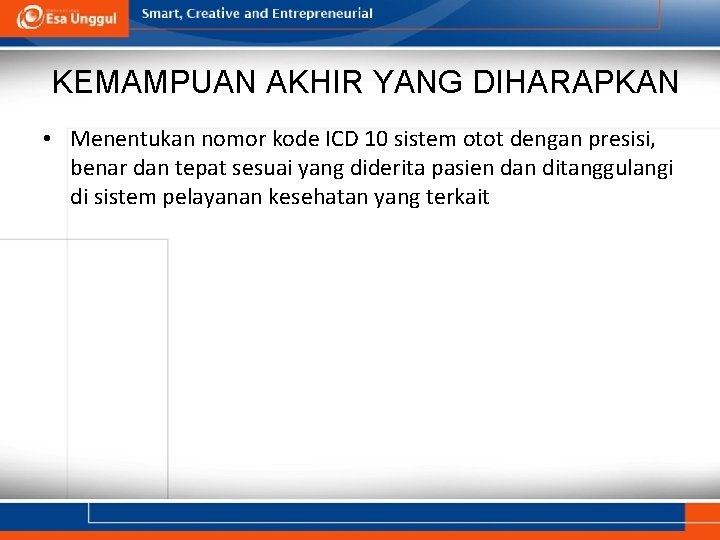 KEMAMPUAN AKHIR YANG DIHARAPKAN • Menentukan nomor kode ICD 10 sistem otot dengan presisi,