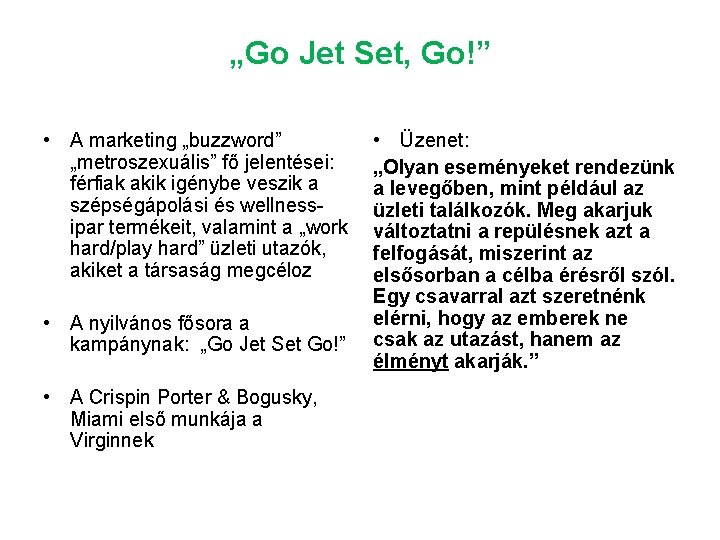 „Go Jet Set, Go!” • A marketing „buzzword” „metroszexuális” fő jelentései: férfiak akik igénybe