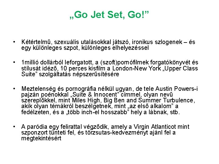 „Go Jet Set, Go!” • Kétértelmű, szexuális utalásokkal játszó, ironikus szlogenek – és egy