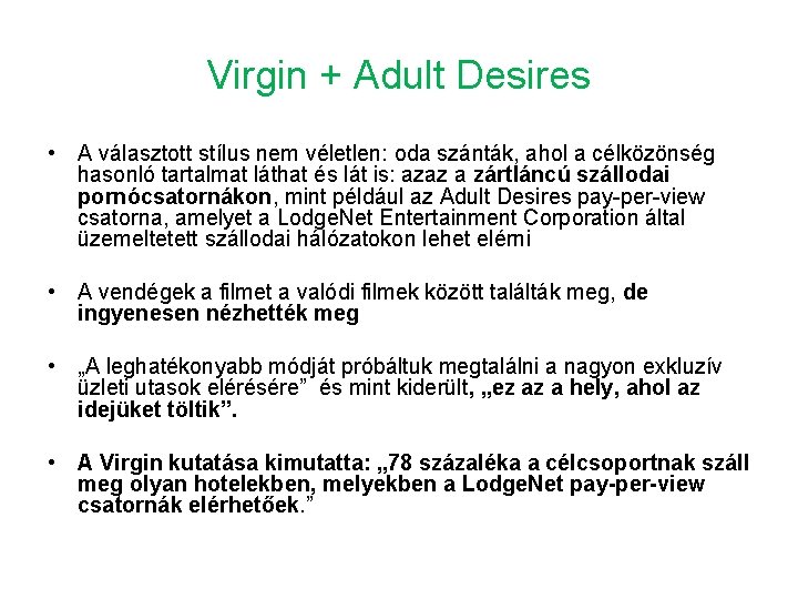 Virgin + Adult Desires • A választott stílus nem véletlen: oda szánták, ahol a