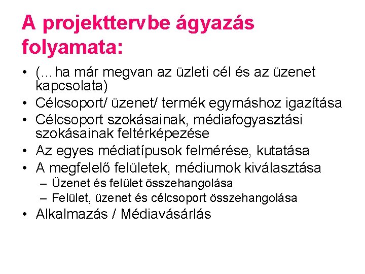 A projekttervbe ágyazás folyamata: • (…ha már megvan az üzleti cél és az üzenet