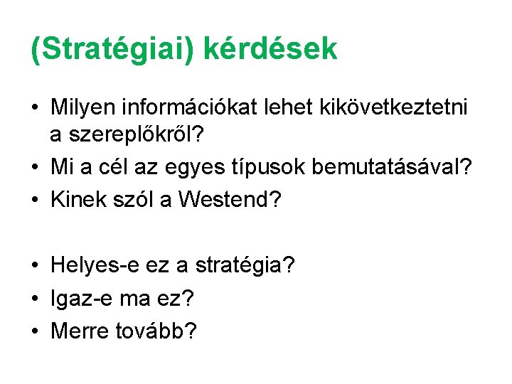 (Stratégiai) kérdések • Milyen információkat lehet kikövetkeztetni a szereplőkről? • Mi a cél az