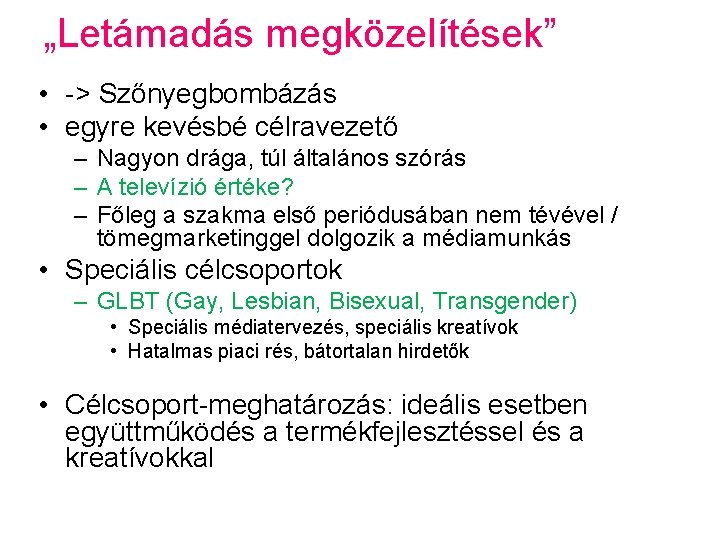 „Letámadás megközelítések” • -> Szőnyegbombázás • egyre kevésbé célravezető – Nagyon drága, túl általános