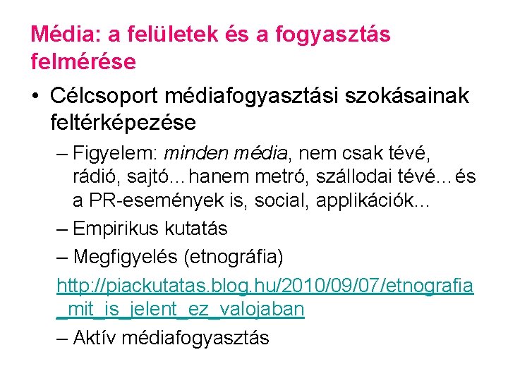 Média: a felületek és a fogyasztás felmérése • Célcsoport médiafogyasztási szokásainak feltérképezése – Figyelem: