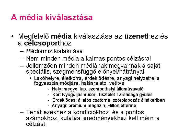 A média kiválasztása • Megfelelő média kiválasztása az üzenethez és a célcsoporthoz – Médiamix