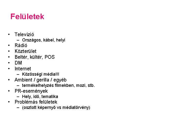 Felületek • Televízió – Országos, kábel, helyi • • • Rádió Közterület Beltér, kültér,