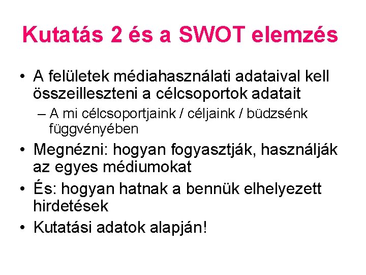 Kutatás 2 és a SWOT elemzés • A felületek médiahasználati adataival kell összeilleszteni a