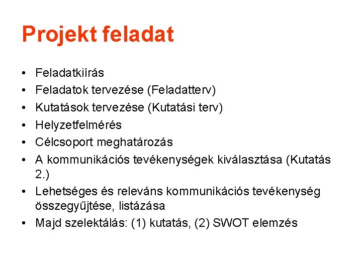 Projekt feladat • • • Feladatkiírás Feladatok tervezése (Feladatterv) Kutatások tervezése (Kutatási terv) Helyzetfelmérés