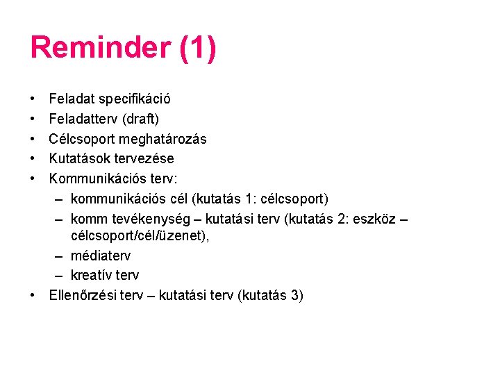 Reminder (1) • • • Feladat specifikáció Feladatterv (draft) Célcsoport meghatározás Kutatások tervezése Kommunikációs