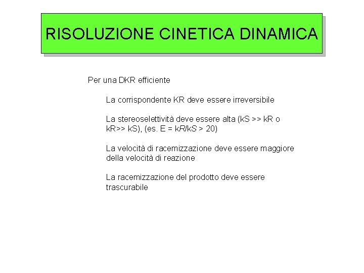 RISOLUZIONE CINETICA DINAMICA Per una DKR efficiente La corrispondente KR deve essere irreversibile La