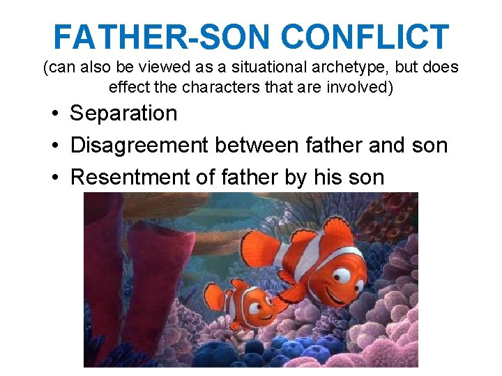 FATHER-SON CONFLICT (can also be viewed as a situational archetype, but does effect the