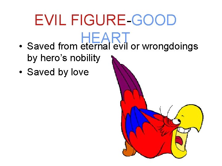  • EVIL FIGURE-GOOD HEART Saved from eternal evil or wrongdoings by hero’s nobility