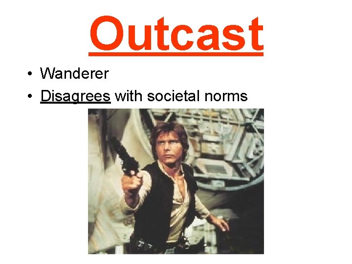 Outcast • Wanderer • Disagrees with societal norms 