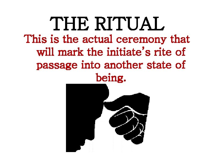 THE RITUAL This is the actual ceremony that will mark the initiate’s rite of