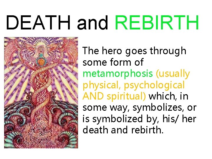 DEATH and REBIRTH The hero goes through some form of metamorphosis (usually physical, psychological